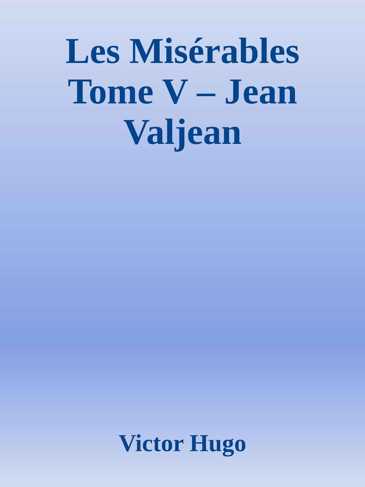 Les Misérables Tome V – Jean Valjean