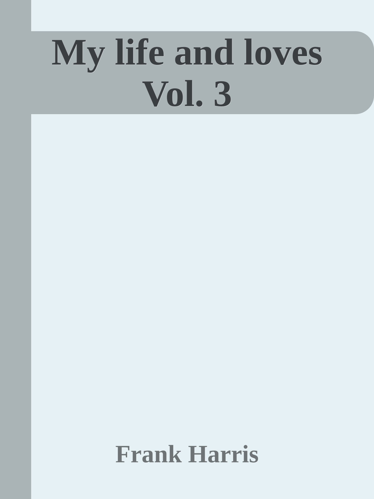 My life and loves Vol. 3