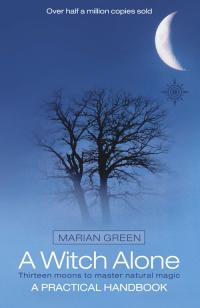A Witch Alone: Thirteen Moons To Master Natural Magic