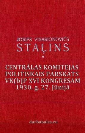 Staļins. Centrālās Komitejas politiskais pārskats VK(b)P XVI kongresam 1930. g. 27. Jūnijā.