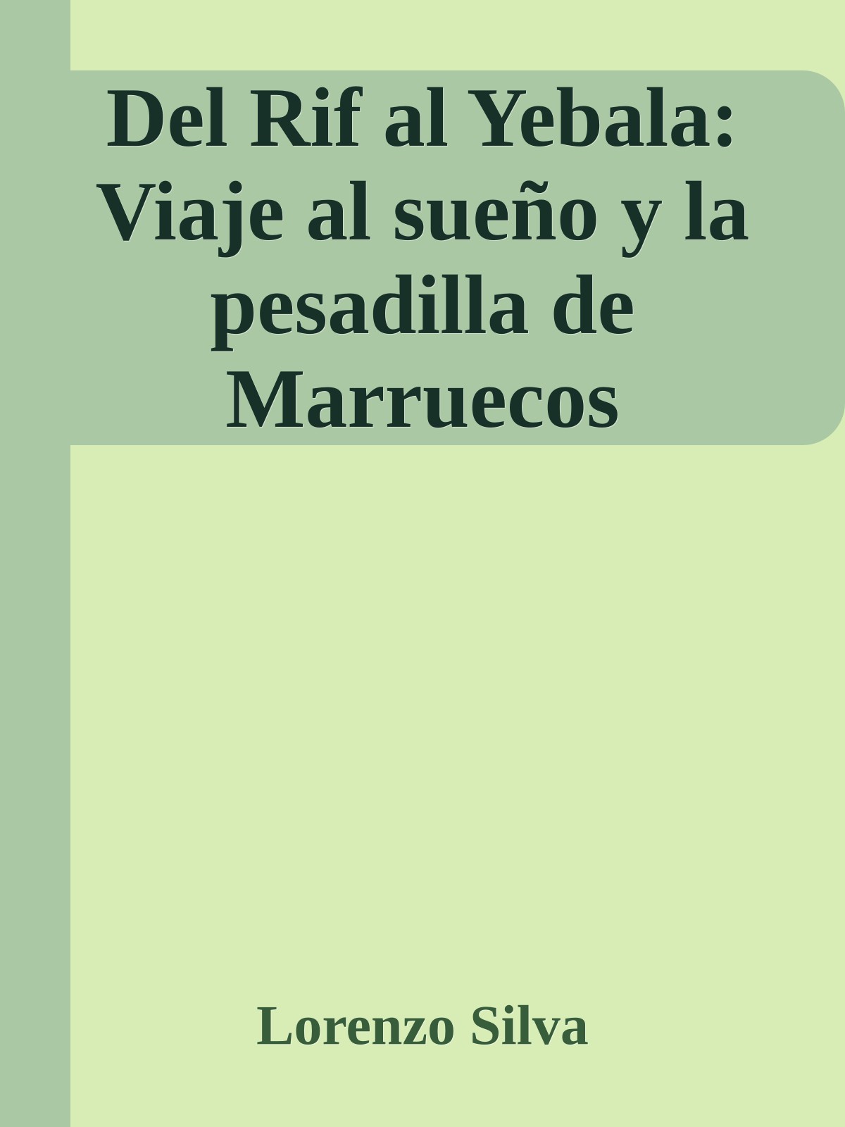 Del Rif al Yebala: Viaje al sueño y la pesadilla de Marruecos
