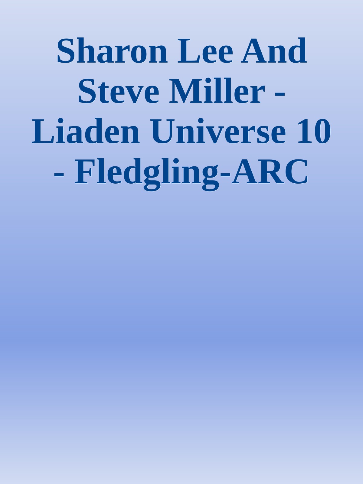 Sharon Lee And Steve Miller - Liaden Universe 10 - Fledgling-ARC