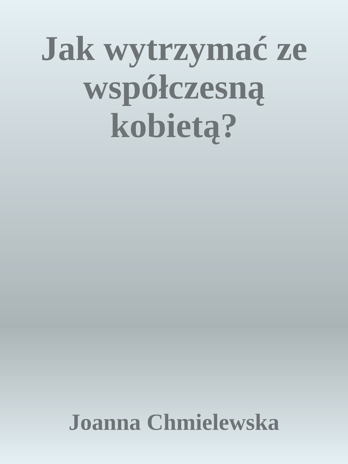 Jak wytrzymać ze współczesną kobietą?