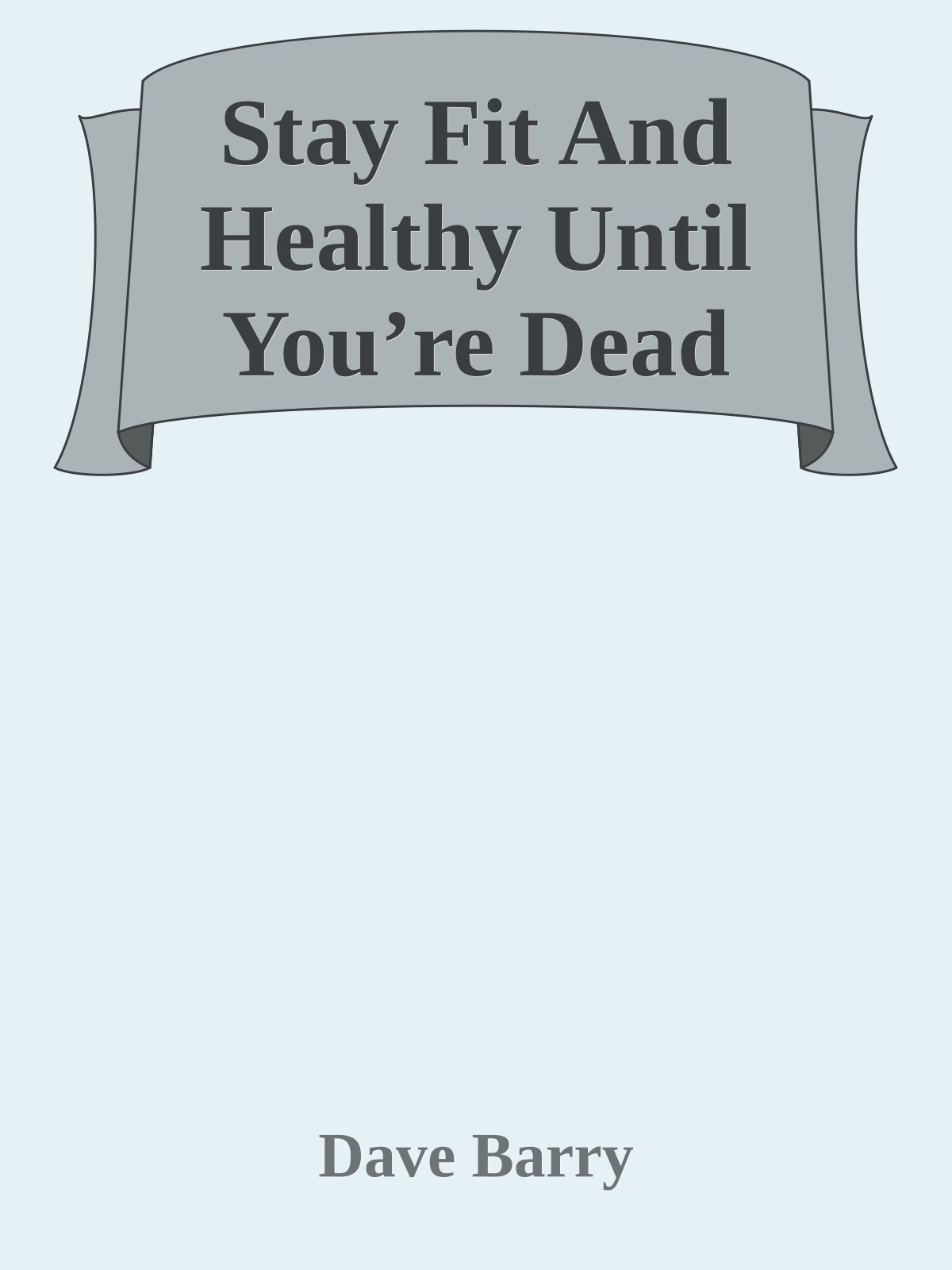 Stay Fit And Healthy Until You’re Dead