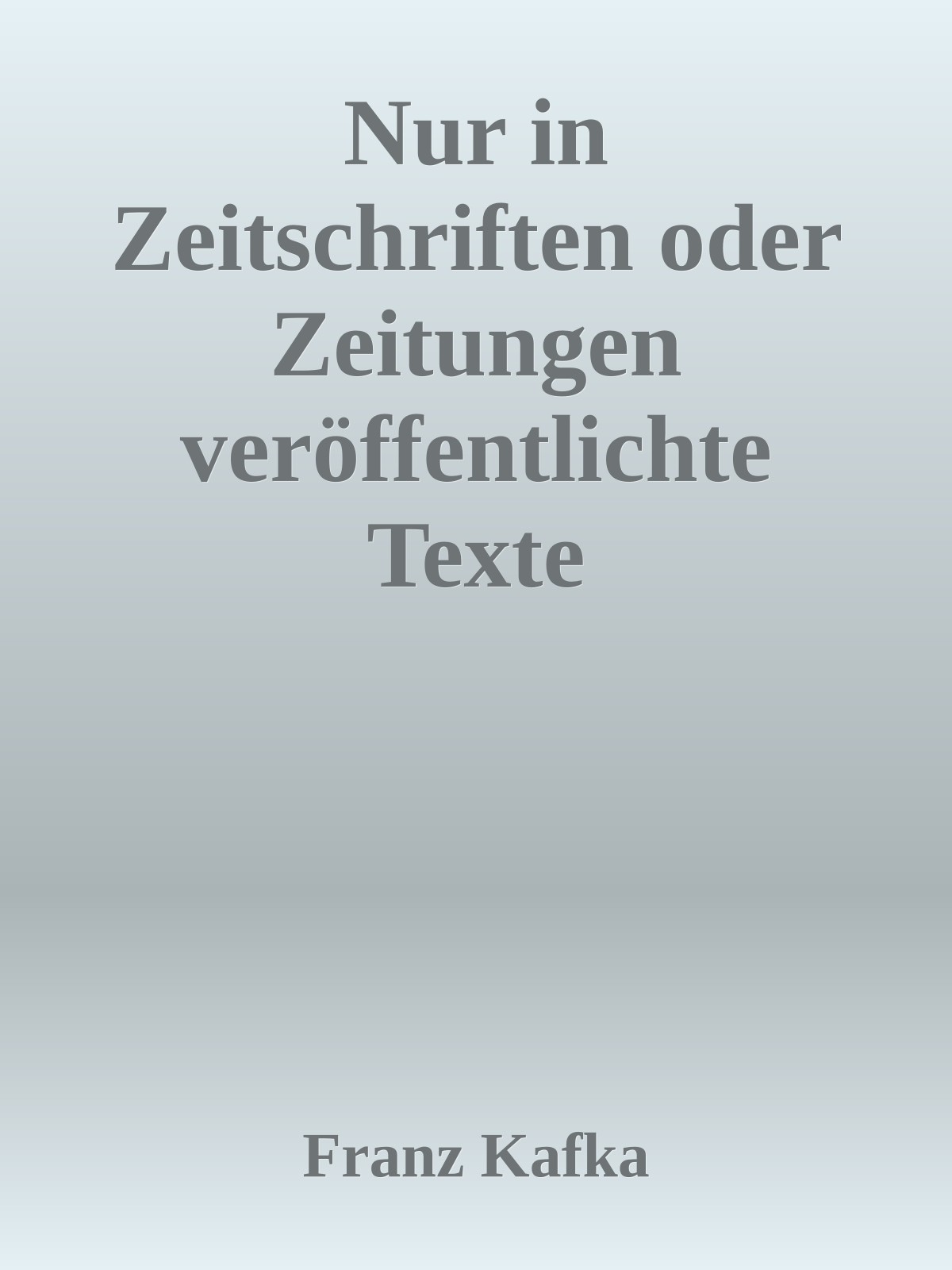 Nur in Zeitschriften oder Zeitungen veröffentlichte Texte