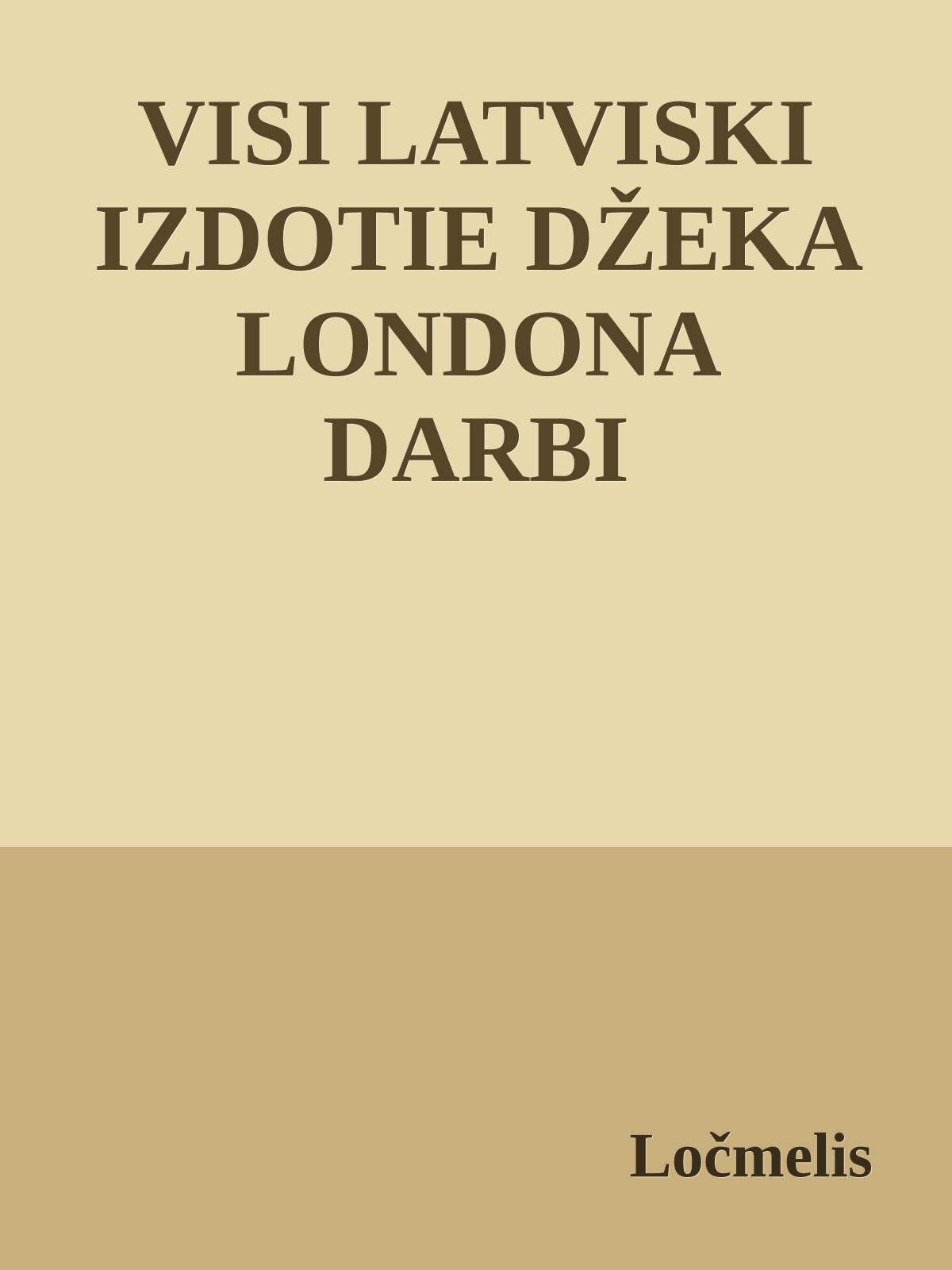VISI LATVISKI IZDOTIE DŽEKA LONDONA DARBI