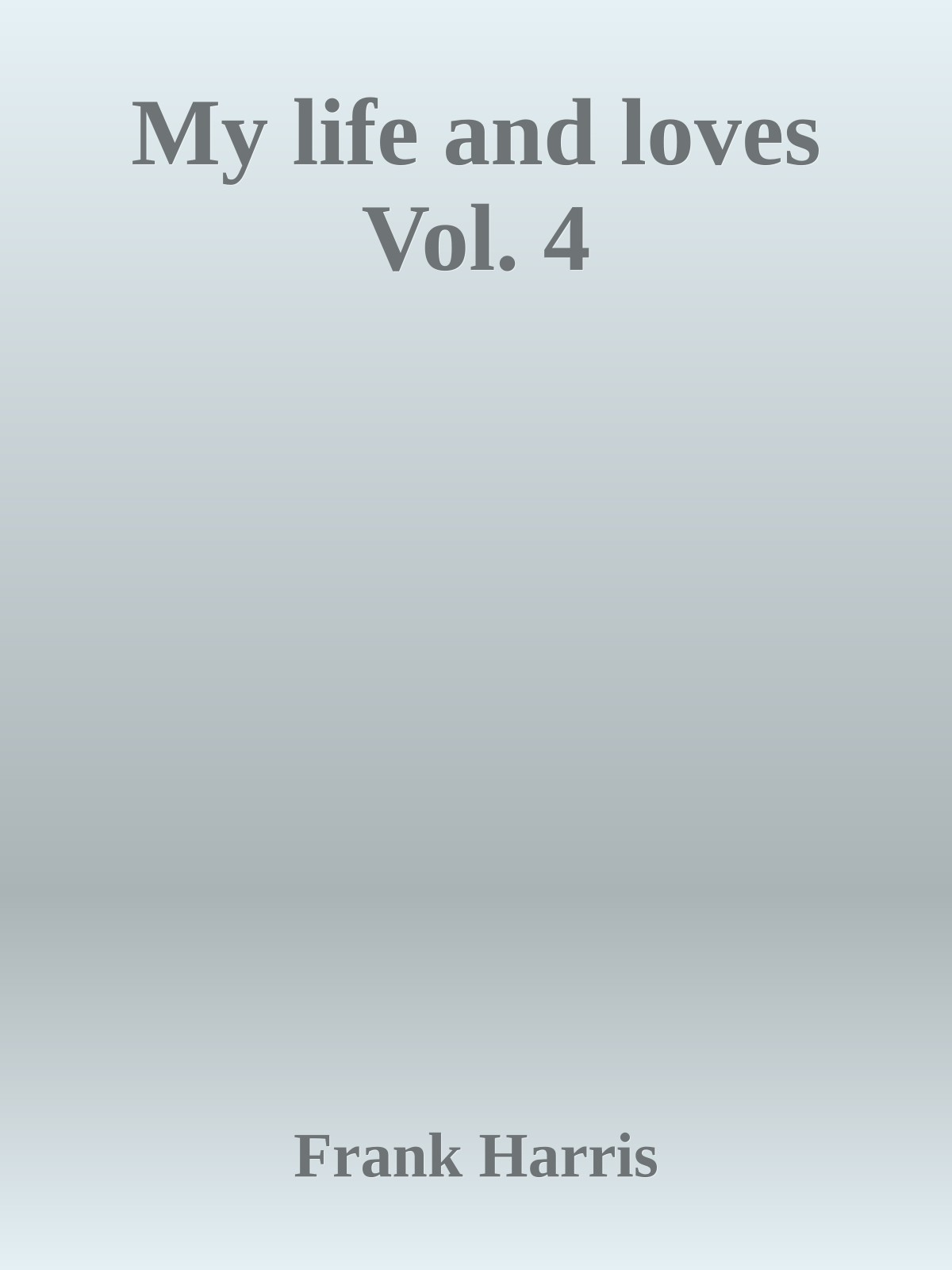 My life and loves Vol. 4