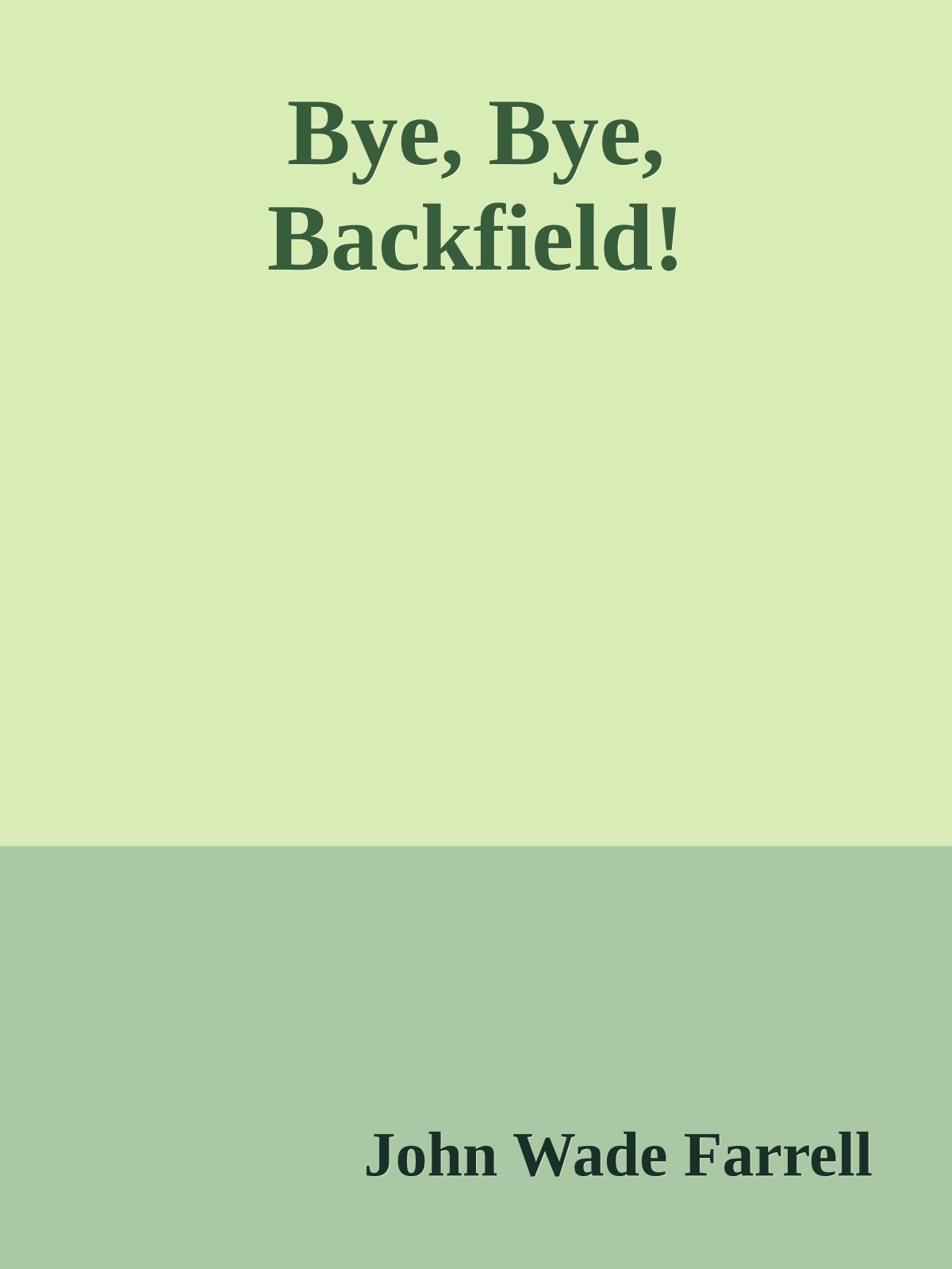 Bye, Bye, Backfield!