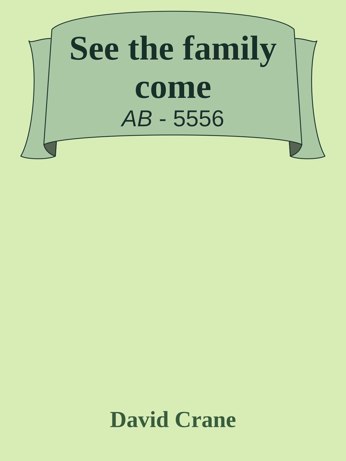 See the family come