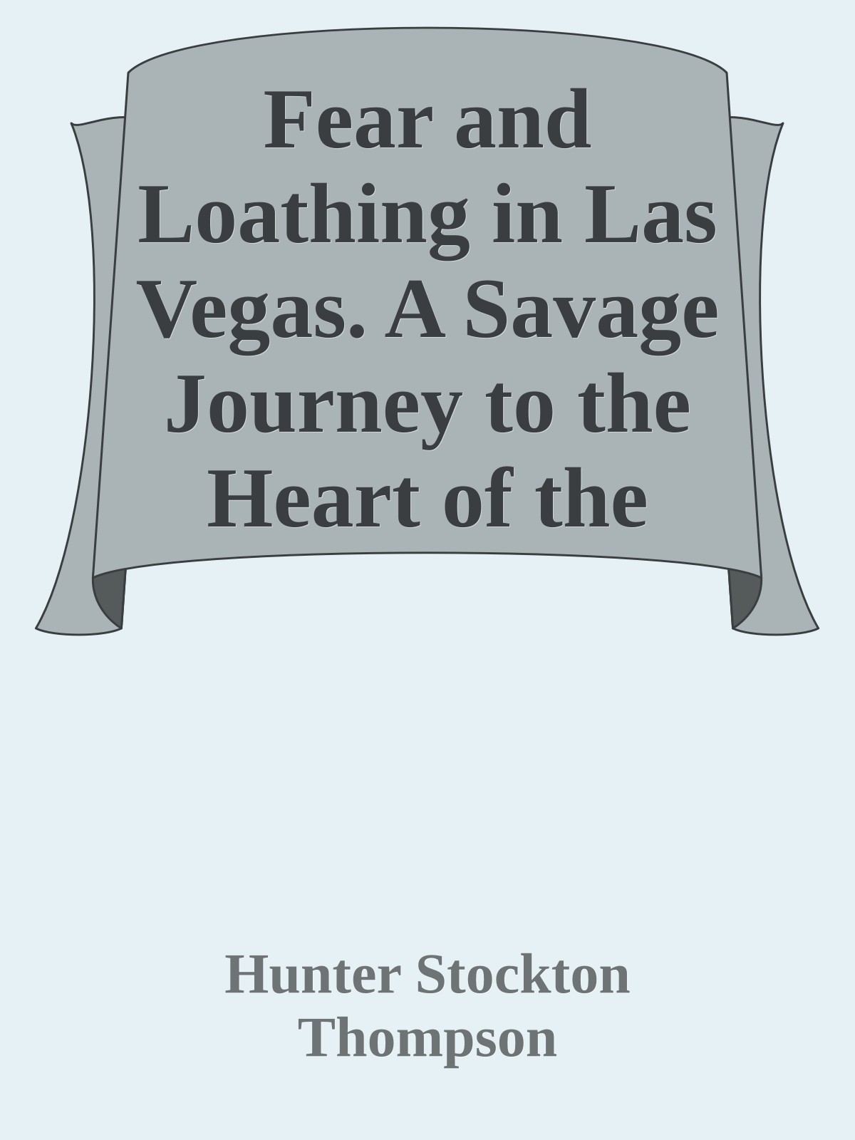 Fear and Loathing in Las Vegas. A Savage Journey to the Heart of the American Dream